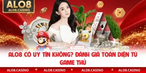 ALO8 Có Uy Tín Không? Đánh Giá Toàn Diện Từ Game Thủ