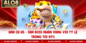 Bắn Cá H5 - Săn Boss Nhận Vàng Với Tỷ Lệ Trúng Tới 97%