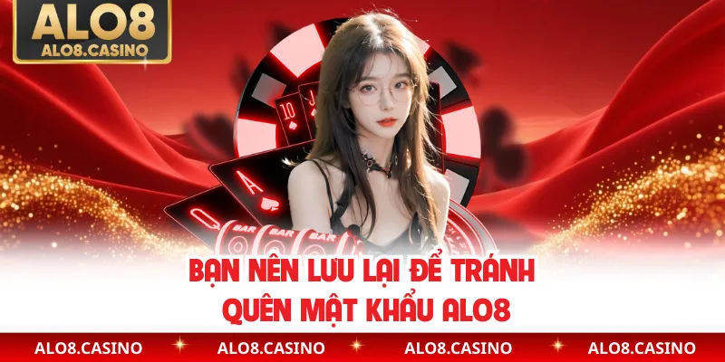 Bạn nên lưu lại để tránh quên mật khẩu ALO8