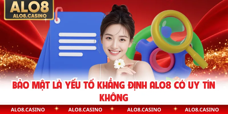 Bảo mật là yếu tố khẳng định ALO8 có uy tín không