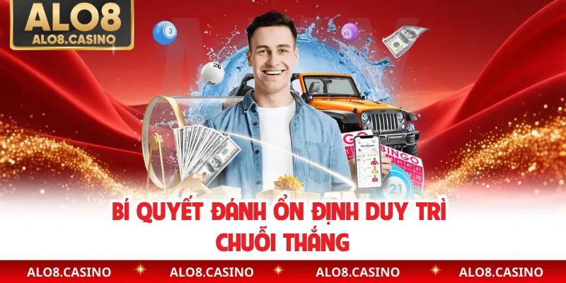 Bí quyết đánh ổn định duy trì chuỗi thắng