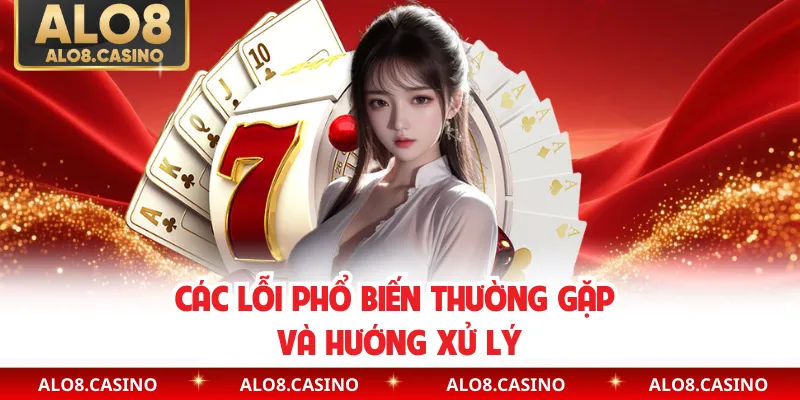Các lỗi phổ biến thường gặp và hướng xử lý