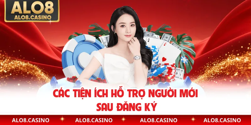 Các tiện ích hỗ trợ người mới sau đăng ký