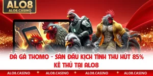 Đá Gà Thomo - Sàn Đấu Kịch Tính Thu Hút 85% Kê Thủ Tại ALO8