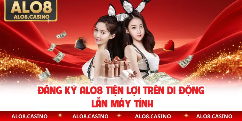 Đăng ký ALO8 tiện lợi trên di động lẫn máy tính