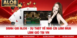 Đánh Giá ALO8 - Sự Thật Về Nhà Cái Làm Mưa Làm Gió Tại VN