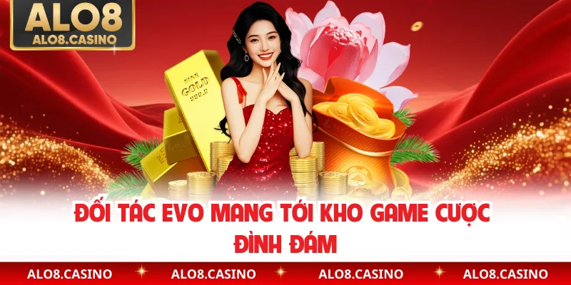 Đối tác EVO mang tới kho game cược đình đám