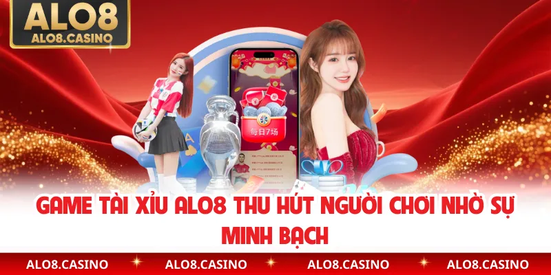 Game tài xỉu ALO8 thu hút người chơi nhờ sự minh bạch