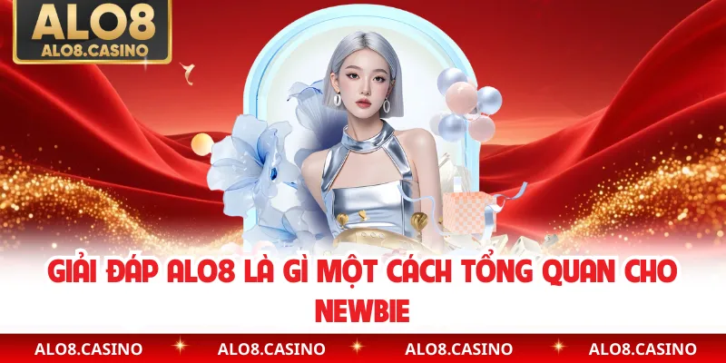 Giải đáp ALO8 là gì một cách tổng quan cho newbie