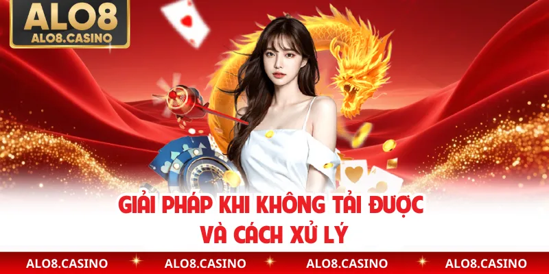 Giải pháp khi không tải được và cách xử lý