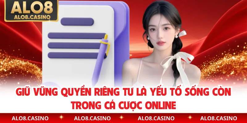 Giữ vững quyền riêng tư là yếu tố sống còn trong cá cược online