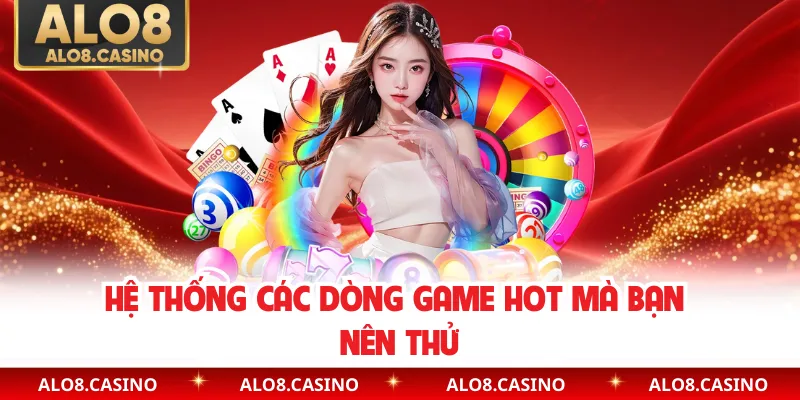Hệ thống các dòng game hot mà bạn nên thử