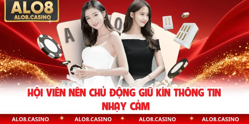 Hội viên nên chủ động giữ kín thông tin nhạy cảm