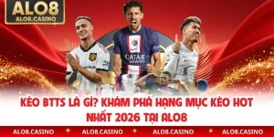 Kèo BTTS Là Gì? Khám Phá Hạng Mục Kèo Hot Nhất 2026 Tại ALO8