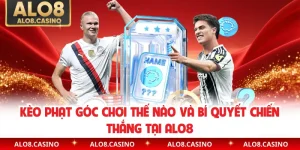 Kèo Phạt Góc Chơi Thế Nào Và Bí Quyết Chiến Thắng Tại ALO8