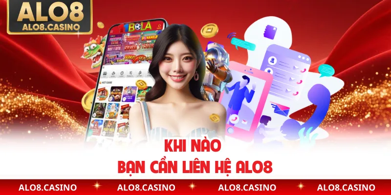 Khi nào bạn cần liên hệ ALO8