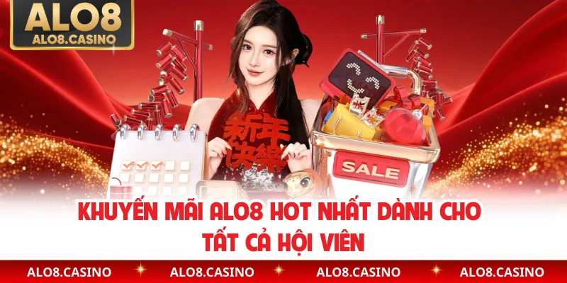 Khuyến mãi ALO8 hot nhất dành cho tất cả hội viên