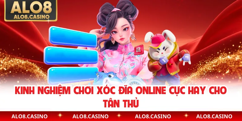 Kinh nghiệm chơi xóc đĩa online cực hay cho tân thủ