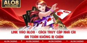 Link Vào ALO8 - Cách Truy Cập Nhà Cái An Toàn Không Bị Chặn