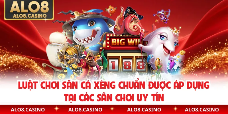 Luật chơi săn cá xèng chuẩn được áp dụng tại các sân chơi uy tín