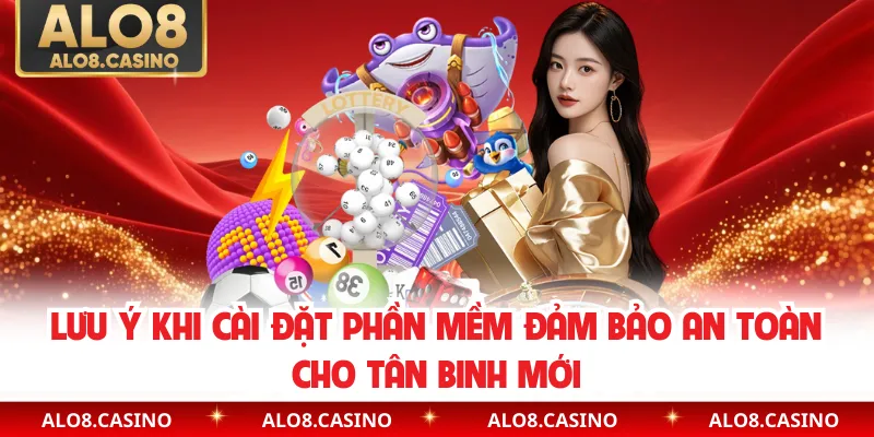 Lưu ý khi cài đặt phần mềm đảm bảo an toàn cho tân binh mới