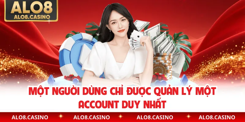 Một người dùng chỉ được quản lý một account duy nhất