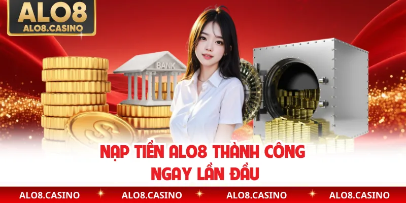 Nạp tiền ALO8 thành công ngay lần đầu
