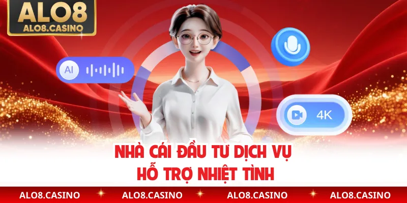 Nhà cái đầu tư dịch vụ hỗ trợ nhiệt tình