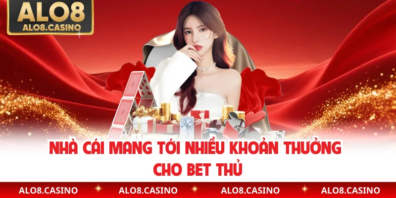 Nhà cái mang tới nhiều khoản thưởng cho bet thủ