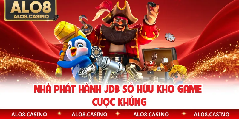 Nhà phát hành JDB sở hữu kho game cược khủng