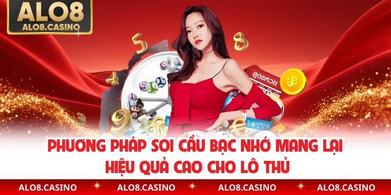 Phương pháp soi cầu bạc nhớ mang lại hiệu quả cao cho lô thủ