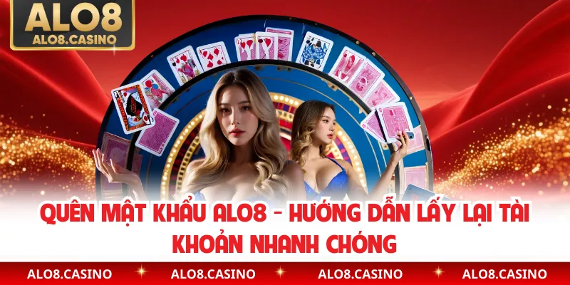 Quên Mật Khẩu ALO8 - Hướng Dẫn Lấy Lại Tài Khoản Nhanh Chóng