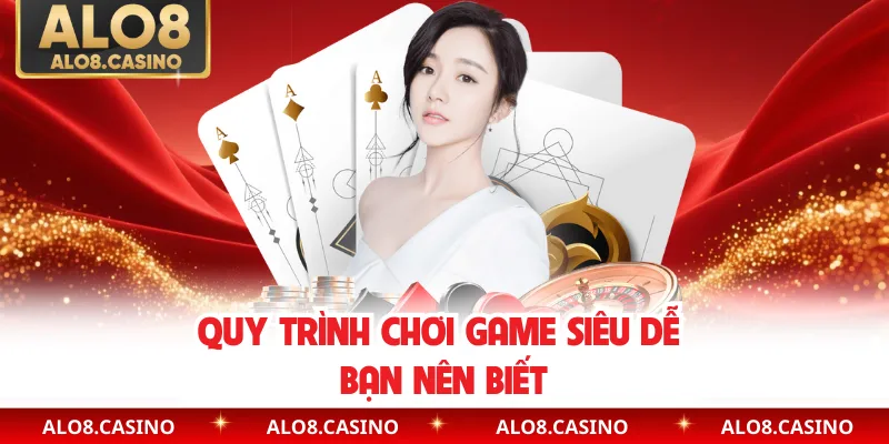 Quy trình chơi game siêu dễ bạn nên biết