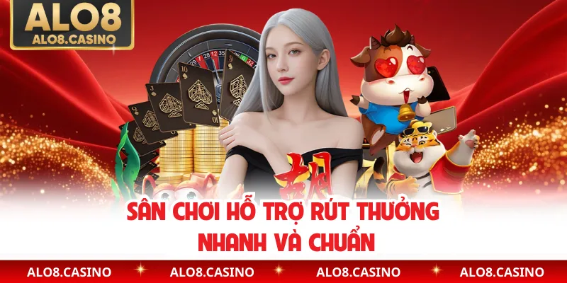 Sân chơi hỗ trợ rút thưởng nhanh và chuẩn