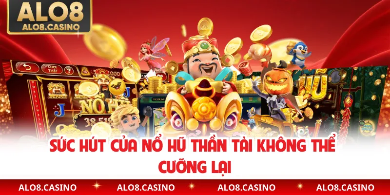 Sức hút của nổ hũ thần tài không thể cưỡng lại