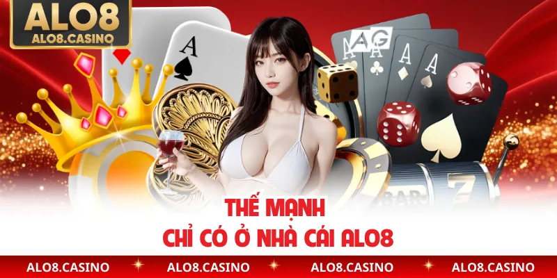 Thế mạnh chỉ có ở nhà cái ALO8