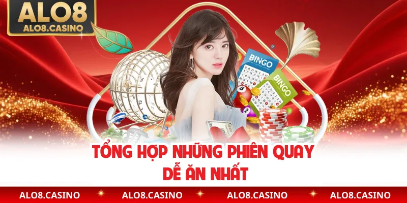 Tổng hợp những phiên quay dễ ăn nhất