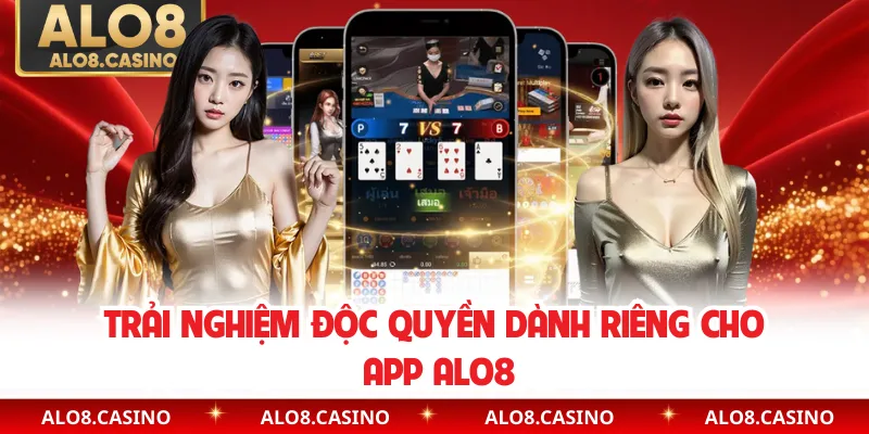 Trải nghiệm độc quyền dành riêng cho app ALO8