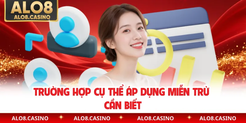 Trường hợp cụ thể áp dụng miễn trừ cần biết