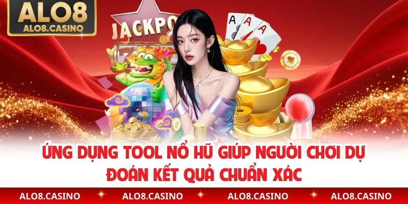 Ứng dụng Tool nổ hũ giúp người chơi dự đoán kết quả chuẩn xác