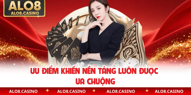 Ưu điểm khiến nền tảng luôn được ưa chuộng