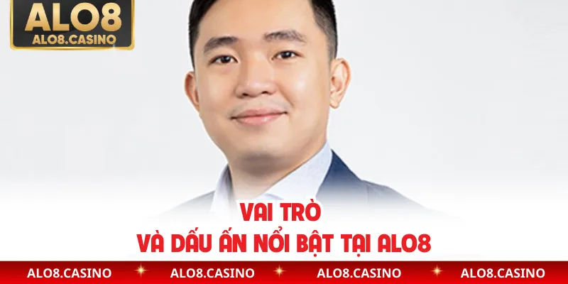 Vai trò và dấu ấn nổi bật tại ALO8