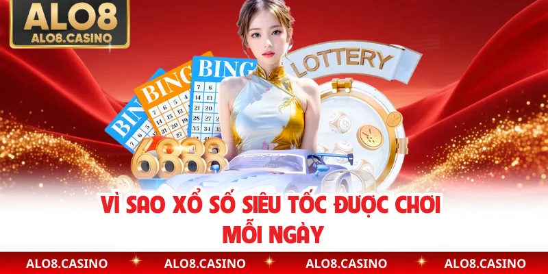 Vì sao xổ số siêu tốc được chơi mỗi ngày