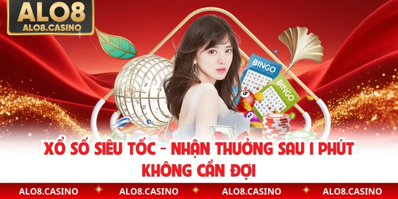 Xổ Số Siêu Tốc - Nhận Thưởng Sau 1 Phút Không Cần Đợi